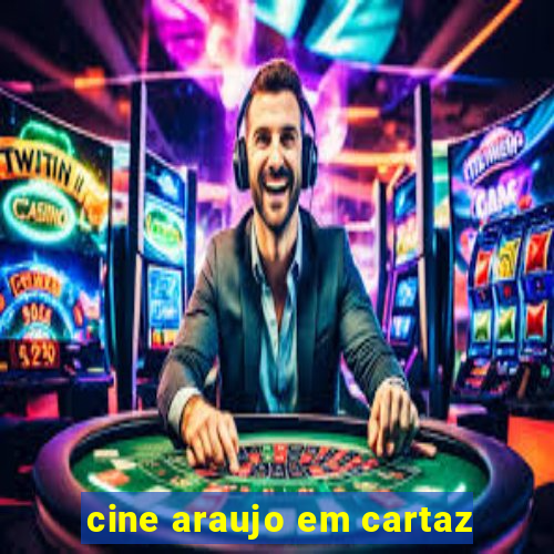 cine araujo em cartaz